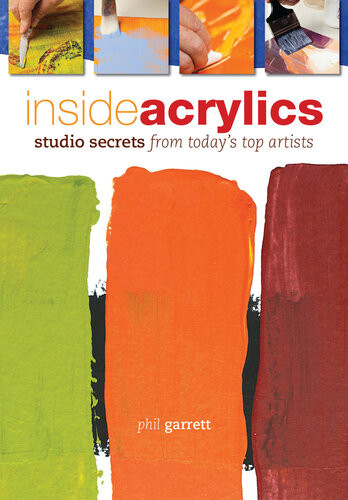 Inside Acrylics Studio Secrets From Todays Top Artists Phil Garrett