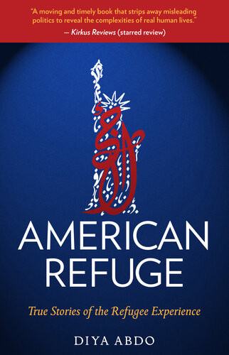 American Refuge True Stories Of The Refugee Experience Diya Abdo