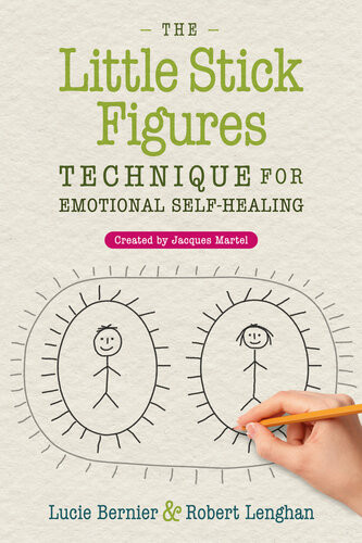The Little Stick Figures Technique For Emotional Selfhealing Created By Jacques Martel 2nd Edition Lucie Bernier Robert Lenghan