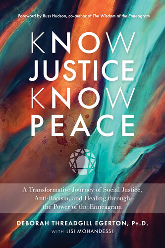 Know Justice Know Peace A Transformative Journey Of Social Justice Antiracism And Healing Through The Power Of The Enneagram Deborah Threadgill Egerton Lisi Mohandessi