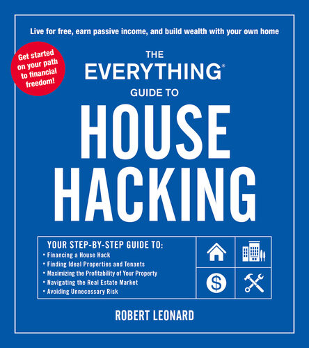 The Everything Guide To House Hacking Your Stepbystep Guide To Financing A House Hack Finding Ideal Properties And Tenants Maximizing The Profitability Of Your Property Navigating The Real Estate Market Avoiding Unnecessary Risk Robert Leonard