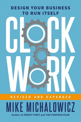 Clockwork Revised And Expanded Design Your Business To Run Itself Mike Michalowicz