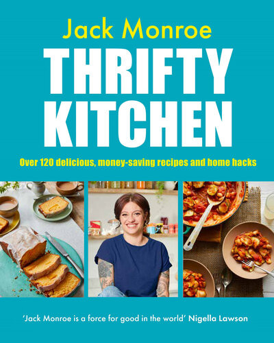 Thrifty Kitchen Over 120 Delicious Moneysaving Recipes And Home Hacks Jack Monroe