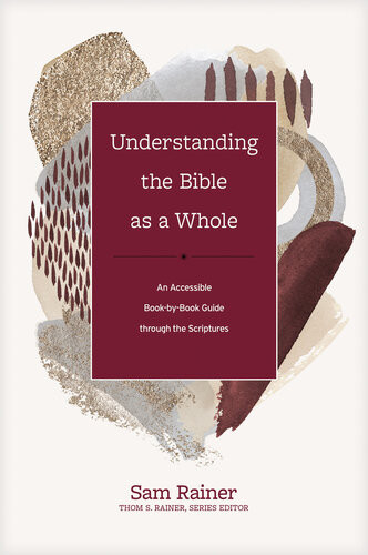 Understanding The Bible As A Whole An Accessible Bookbybook Guide Through The Scriptures Sam Rainer