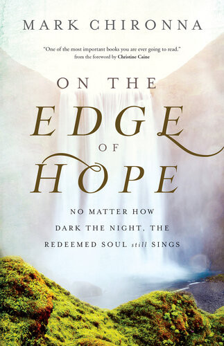 On The Edge Of Hope No Matter How Dark The Night The Redeemed Soul Still Sings Mark Chironna