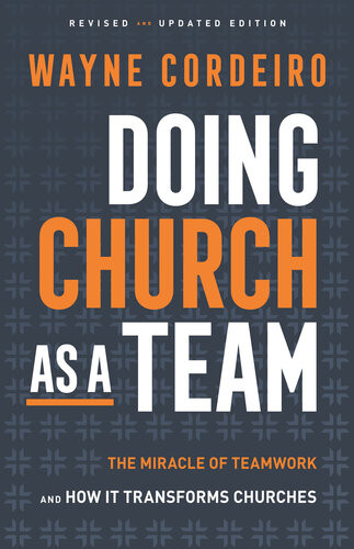Doing Church As A Team The Miracle Of Teamwork And How It Transforms Churches Wayne Cordeiro
