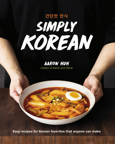 Simply Korean Easy Recipes For Korean Favorites That Anyone Can Make Aaron Huh
