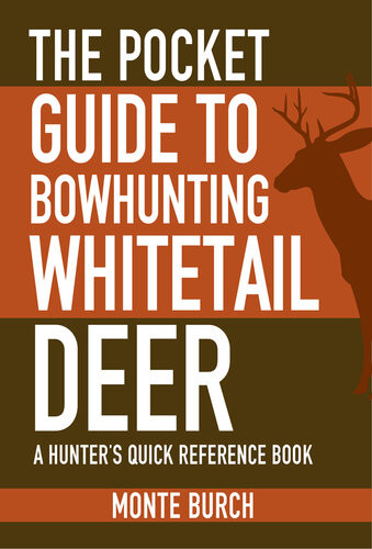 The Pocket Guide To Bowhunting Whitetail Deer A Hunters Quick Reference Book Monte Burch