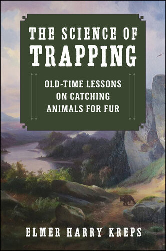 The Science Of Trapping Oldtime Lessons On Catching Animals For Fur Harry Elmer Kreps