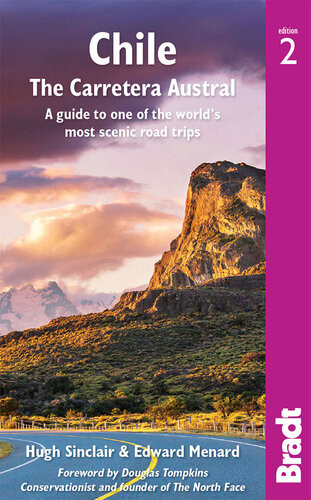 Chile Carretera Austral A Guide To One Of The Worlds Most Scenic Road Trips 2nd Edition Hugh Sinclair