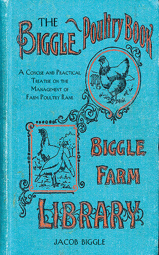 The Biggle Poultry Book A Concise And Practical Treatise On The Management Of Farm Poultry Jacob Biggle