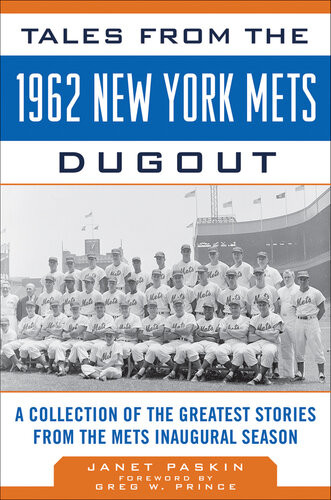 Tales From The 1962 New York Mets Dugout A Collection Of The Greatest Stories From The Mets Inaugural Season Janet Paskin