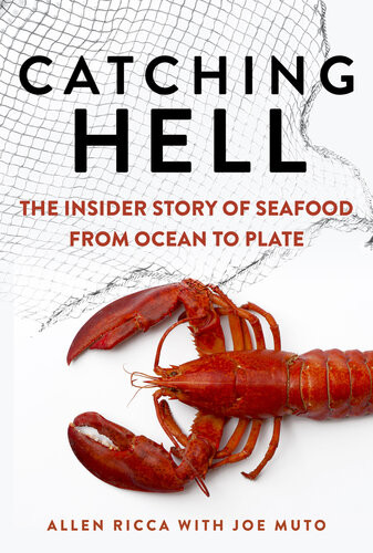 Catching Hell The Insider Story Of Seafood From Ocean To Plate Allen Ricca Joe Muto