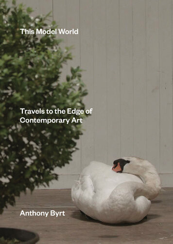 This Model World Travels To The Edge Of Contemporary Art Anthony Byrt