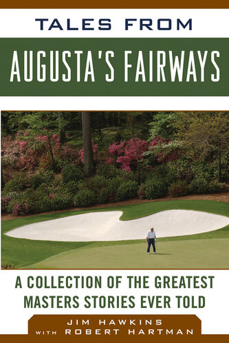 Tales From Augustas Fairways A Collection Of The Greatest Masters Stories Ever Told Jim Hawkins Robert Hartman