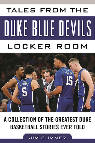 Tales From The Duke Blue Devils Locker Room A Collection Of The Greatest Duke Basketball Stories Ever Told Jim Sumner