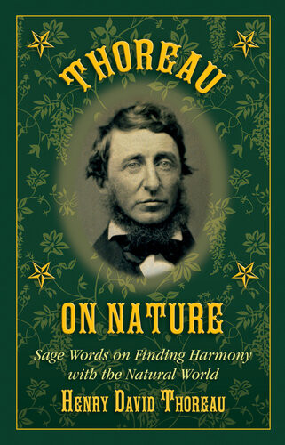 Thoreau On Nature Sage Words On Finding Harmony With The Natural World Henry David Thoreau