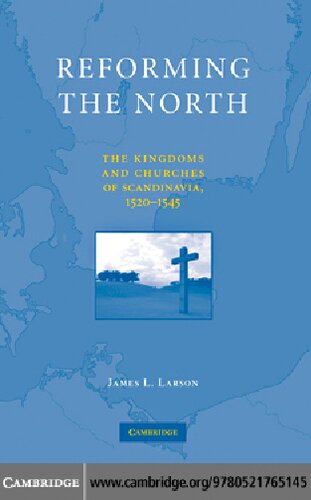 Reforming The North The Kingdoms And Churches Of Scandinavia 15201545 James L Larson