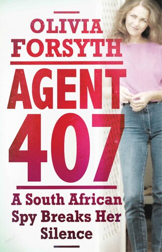 Agent 407 A South African Spy Breaks Her Silence Olivia Forsyth