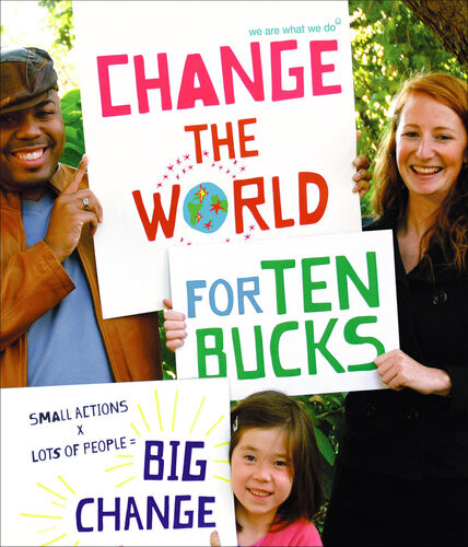 Change The World For Ten Bucks We Are What We Do