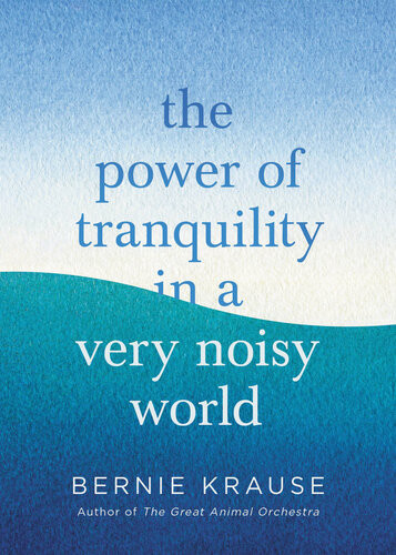 The Power Of Tranquility In A Very Noisy World Bernie Krause