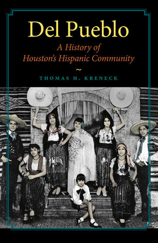 Del Pueblo A History Of Houstons Hispanic Community Thomas H Kreneck
