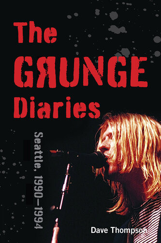 The Grunge Diaries Seattle 19901994 Dave Thompson