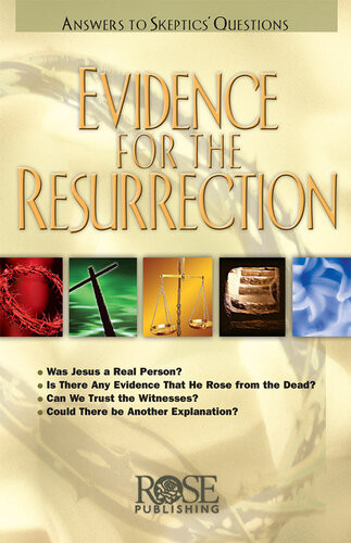 Evidence For The Resurrection Answers To Skeptics Questions Rose Publishing