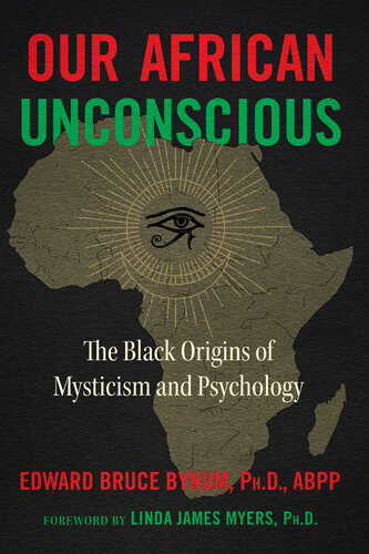 Our African Unconscious The Black Origins Of Mysticism And Psychology 3rd Edition Edward Bruce Bynum