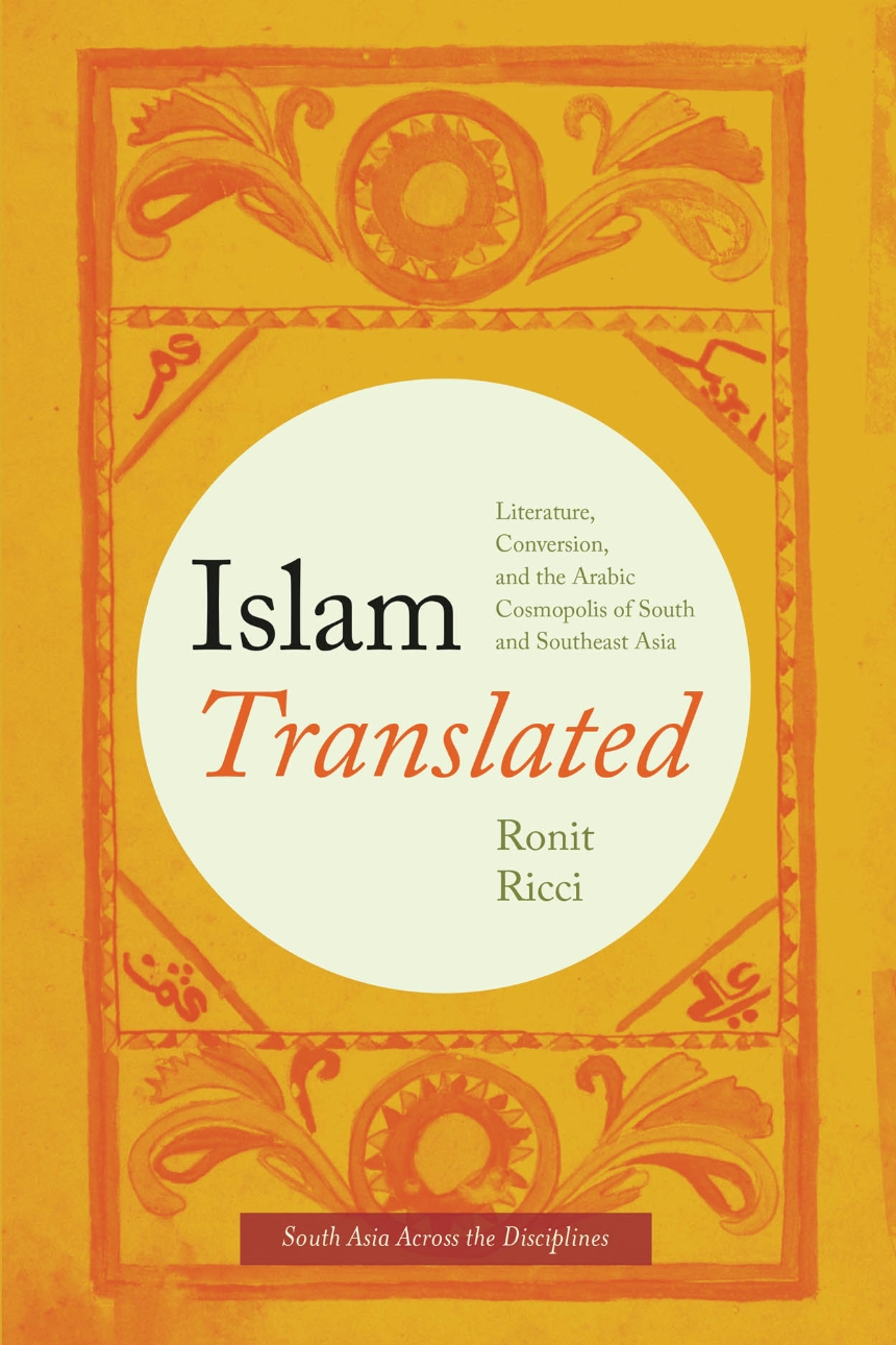 Islam Translated Literature Conversion And The Arabic Cosmopolis Of South And Southeast Asia Ronit Ricci