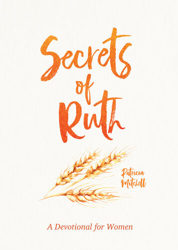 Secrets Of Ruth A Devotional For Women Rebecca Currington Snapdragon Group