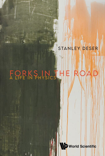 Forks In The Road A Life In Physics Stanley Deser