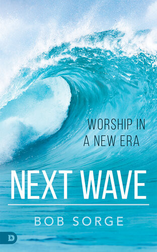Next Wave Worship In A New Era Bob Sorge