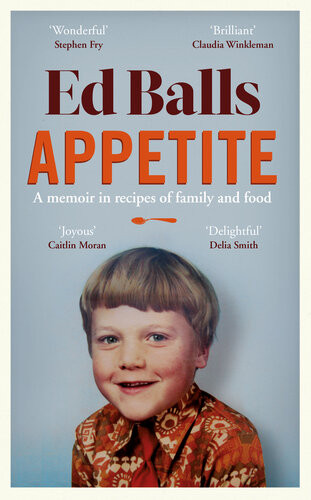 Appetite A Memoir In Recipes Of Family And Food Ed Balls