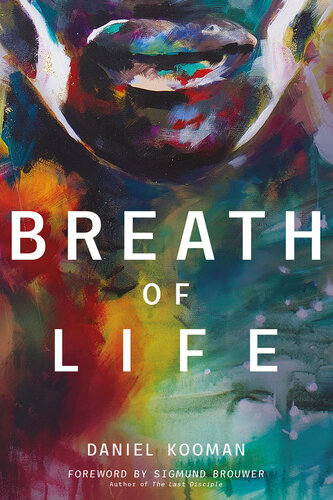 Breath Of Life Three Breaths That Shaped Humanity Daniel Kooman