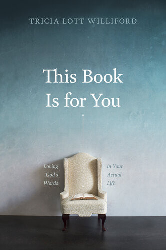 This Book Is For You Loving Gods Words In Your Actual Life Tricia Lott Williford