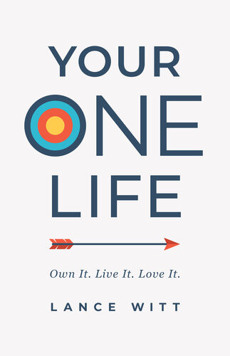Your One Life Own It Live It Love It Lance Witt