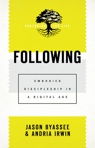 Following Embodied Discipleship In A Digital Age Jason Byassee Andria Irwin