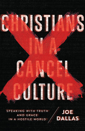 Christians In A Cancel Culture Speaking With Truth And Grace In A Hostile World Joe Dallas