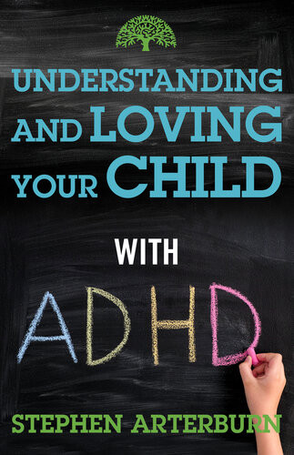 Understanding And Loving Your Child With Adhd Stephen Arterburn Michael Ross