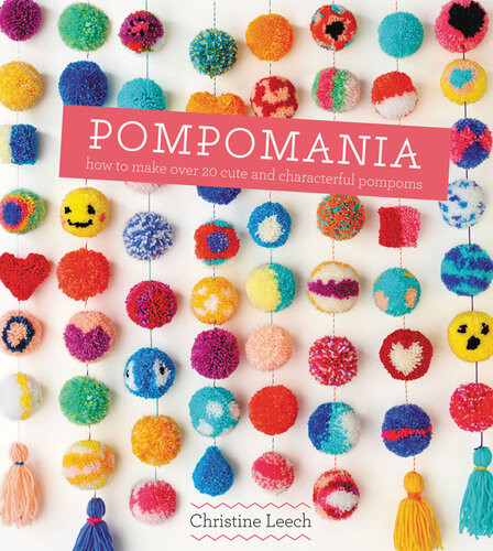 Pompomania 30 Cute And Characterful Pompoms 1st Edition Christine Leech