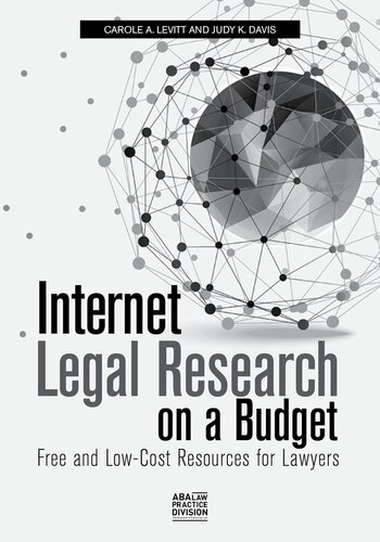 Internet Legal Research On A Budget Free And Lowcost Resources For Lawyers Carole A Levitt Judy K Davis