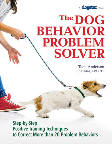 The Dog Behavior Problem Solver Stepbystep Positive Training Techniques To Correct More Than 20 Problem Behaviors Teoti Anderson