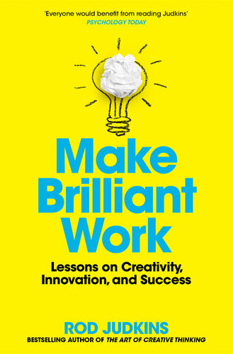 Make Brilliant Work Lessons On Creativity Innovation And Success Rod Judkins