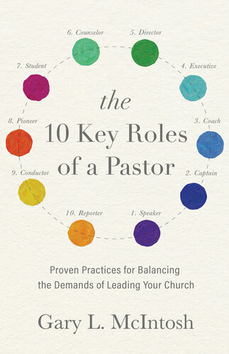 The 10 Key Roles Of A Pastor Proven Practices For Balancing The Demands Of Leading Your Church Gary L Mcintosh