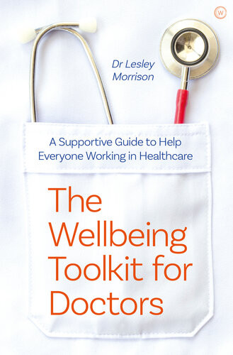 The Wellbeing Toolkit For Doctors A Supportive Guide To Help Everyone Working In Healthcare Lesley Morrison