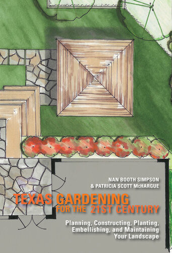 Texas Gardening For The 21st Century Planning Constructing Planting Embellishing And Maintaining Your Landscape Nan Booth Simpson