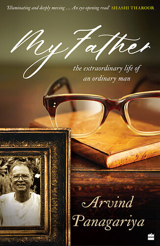 My Father The Extraordinary Life Of An Ordinary Man Arvind Panagariya
