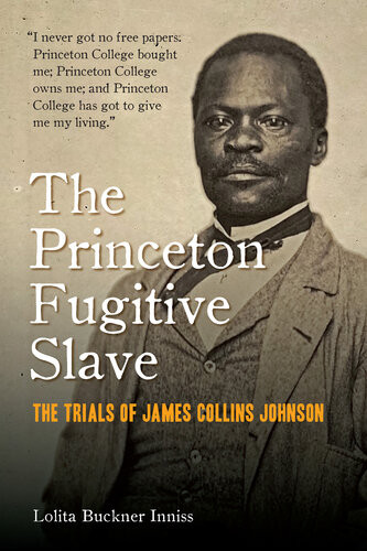 The Princeton Fugitive Slave The Trials Of James Collins Johnson Lolita Buckner Inniss