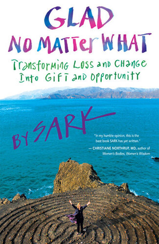 Glad No Matter What Transforming Loss And Change Into Gift And Opportunity Sark